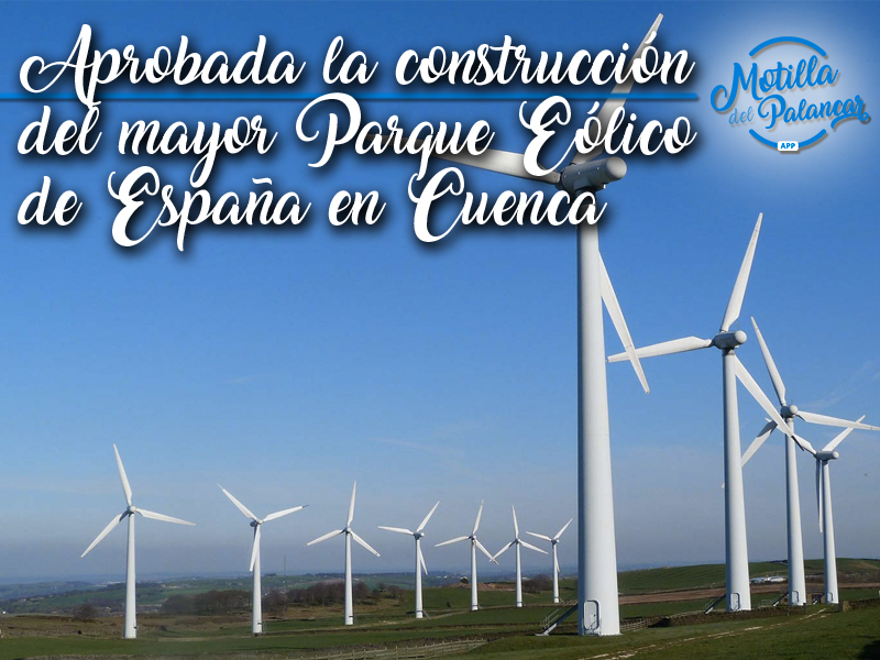 El Gobierno aprueba la construcción del mayor parque eólico de España de 300 MW en Cuenca - imagen 1