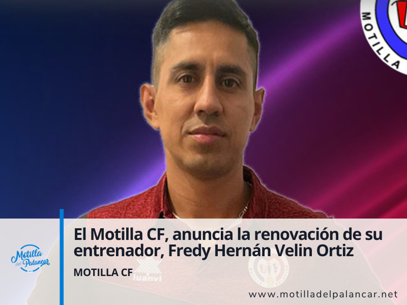 El Motilla CF, ha anunciado la renovación de su entrenador, Fredy Hernán Velin Ortiz - imagen 1