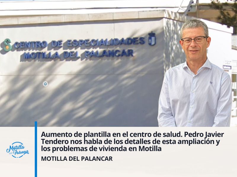 Aumento de plantilla en el centro de salud. Pedro Javier Tendero nos cuenta los detalles de esta ampliación y nos habla de los problemas de vivienda en Motilla - imagen 1