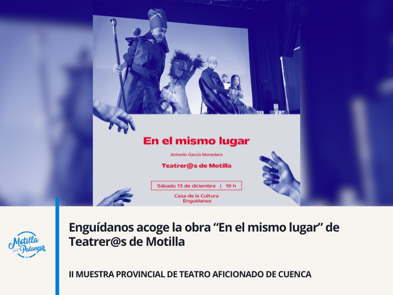 Enguídanos acoge la obra “En el mismo lugar” de Teatrer@s de Motilla - imagen 1