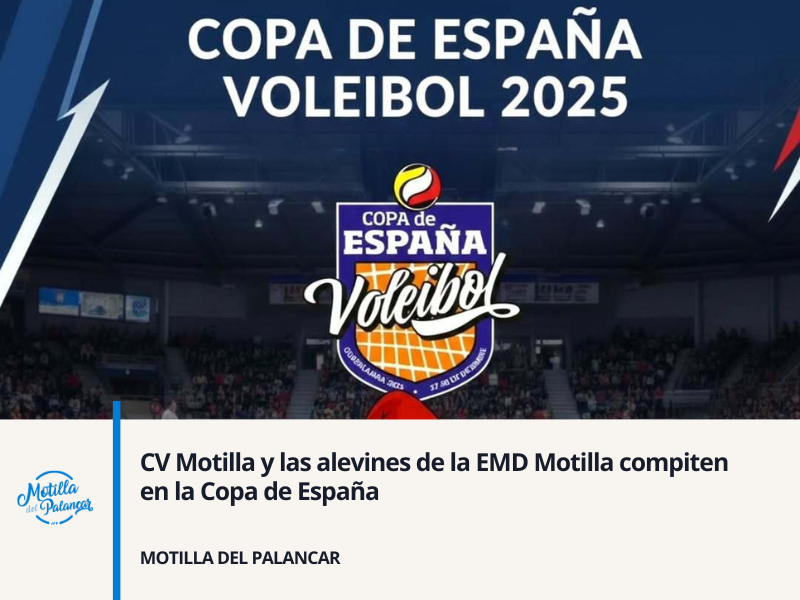 CV Motilla y las alevines de la EMD Motilla compiten en la Copa de España - imagen 1