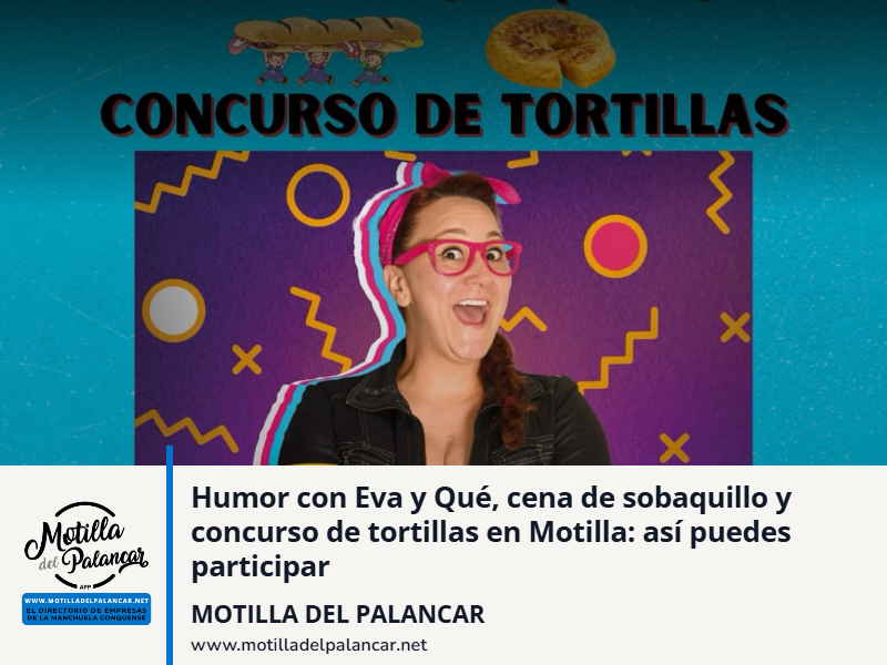 Humor con Eva y Qué, cena de sobaquillo y concurso de tortillas en Motilla: así puedes participar - imagen 1