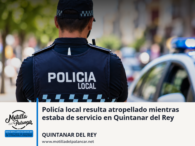 Policía local resulta atropellado mientras estaba de servicio en Quintanar del Rey - imagen 1